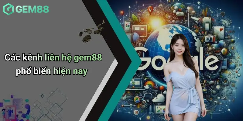 Liên Hệ GEM88 2 Các kênh liên hệ gem88 phổ biến hiện nay