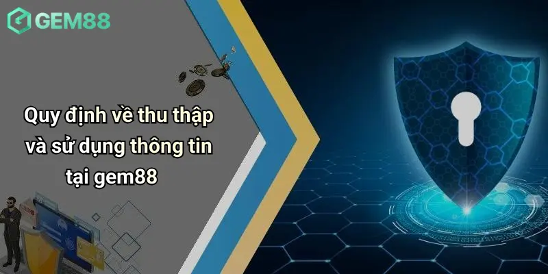 Quy định về thu thập và sử dụng thông tin tại gem88