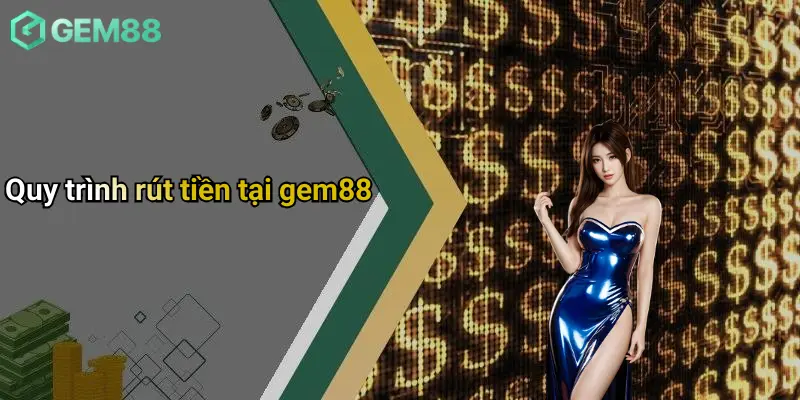 Rút Tiền GEM88: Quy Trình, Lưu Ý Và Giải Đáp Chi Tiết Cho Người Chơi 2 Quy trình rút tiền tại gem88